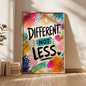 Può includere: Una stampa artistica rettangolare incorniciata con il testo nero "DIFFERENT, NOT LESS." centrato su uno sfondo color crema. Il design è circondato da pennellate astratte colorate in rosa, arancione, giallo e turchese, con punti e linee nere.