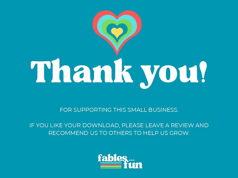 Puede incluir: Un fondo azul turquesa con un coraz&oacute;n blanco con c&iacute;rculos conc&eacute;ntricos amarillos, verdes y rojos. El texto "Thank you!" est&aacute; en blanco con una fuente retro. Debajo del coraz&oacute;n, el texto "FOR SUPPORTING THIS SMALL BUSINESS." est&aacute; en blanco. Debajo de eso, el texto "IF YOU LIKE YOUR DOWNLOAD, PLEASE LEAVE A REVIEW AND RECOMMEND US TO OTHERS TO HELP US GROW." est&aacute; en blanco. En la parte inferior de la imagen, el texto "fables AND fun" est&aacute; en blanco con una l&iacute;nea rayada verde, amarilla y azul debajo.
