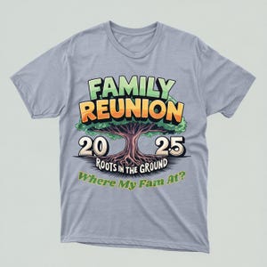 May include: Light gray t-shirt with a colorful graphic that reads "FAMILY REUNION" above a tree illustration. The graphic includes the years "20" and "25" and the text "ROOTS IN THE GROUND Where My Fam At?"