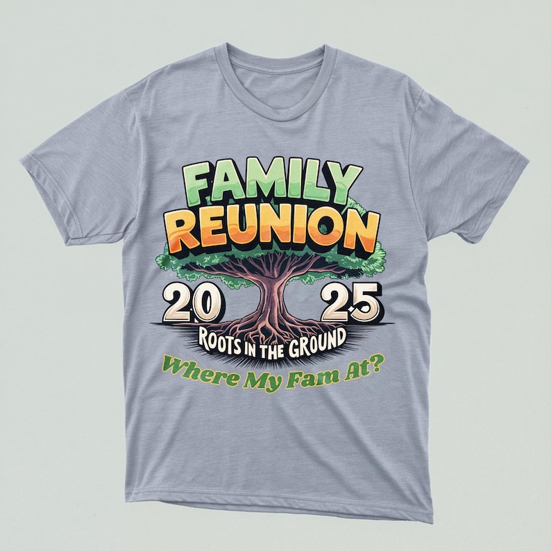 May include: Light gray t-shirt with a colorful graphic that reads "FAMILY REUNION" above a tree illustration. The graphic includes the years "20" and "25" and the text "ROOTS IN THE GROUND Where My Fam At?"
