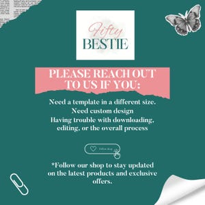 May include: A teal green background with a pink torn paper overlay. The text "Fifty BESTIE" is in white. The text "PLEASE REACH OUT TO US IF YOU:" is in white. The text "Need a template in a different size. Need custom design. Having trouble with downloading, editing, or the overall process." is in white. The text "*Follow our shop to stay updated on the latest products and exclusive offers." is in white. A white paperclip is in the bottom left corner. A white button with a heart and the text "Follow shop" is in the bottom right corner. A butterfly is in the top right corner.