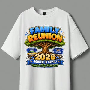 May include: White t-shirt with a colorful graphic for a family reunion. The design includes the words "Family Reunion" above a tree illustration, the year "2026", and the phrase "Rooted in Family".