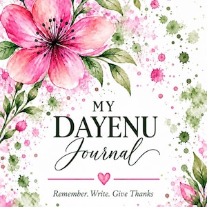 May include: A journal cover featuring a large pink watercolor flower with green leaves at the top left and bottom right. The text reads MY DAYENU Journal with a small pink heart below it and the phrase Remember. Write. Give Thanks at the bottom.