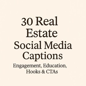 May include: A graphic with the text "30 Real Estate Social Media Captions" and the subheading "Engagement, Education, Hooks & CTAs".