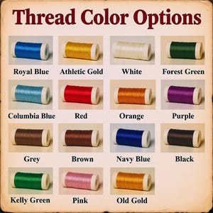 May include: Image showing a variety of thread color options. The image displays spools of thread in colors such as royal blue, athletic gold, white, forest green, Columbia blue, red, orange, purple, grey, brown, navy blue, black, kelly green, pink, and old gold.