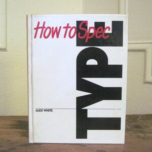 1987, How to SPEC TYPE by Alex White - hardcover book, 1st edition - graphic design, advertising, art school, graduation gift