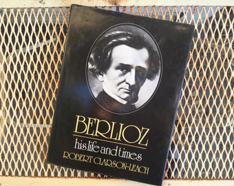 1983, Berlioz, His Life and Times by Robert Clarson-Leach - vintage 1938 biography, hardcover book - Classical Composer, Musical Library