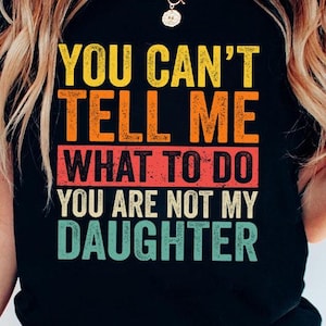 You Can't Tell Me What To Do You're Not My daughter Png, You Are Not My Daughter Png, Father's Day Gift Png, Grandpa, Granddaughter