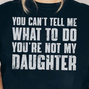 You Can't Tell Me What To Do You're Not My Daughter Png, You Are Not My Daughter Png, Father's Day Gift Png, Grandpa, Granddaughter