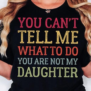 You Can't Tell Me What To Do You're Not My Daughter Png, You Are Not My Daughter Png, Father's Day Gift Png, Grandpa, Granddaughter