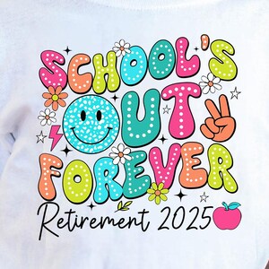 School&#39;s out forever Png, Retirement 2025 Png, Retired Summer 2025 Png, Retirement Teachers Png, Teacher retirement Shirt