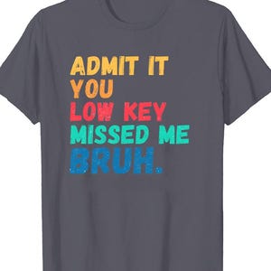 Bruh We Back Teacher Shirt, Admit It You Lowkey Missed Me Bruh Shirt, Back To school Shirt, first Day of School Shirt, Funny Teacher Shirt