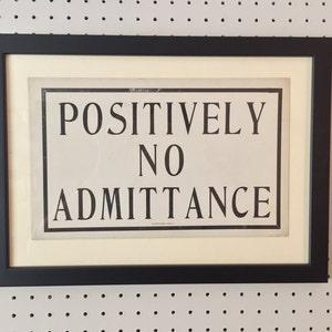 POSITIVELY NO ADMITTANCE - Vintage Sign