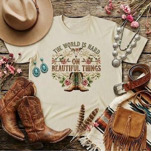 Western Graphic Tee – Rustic Boho Cowgirl Aesthetic – Country Concert Outfit – “The World Is Hard on Beautiful Things "