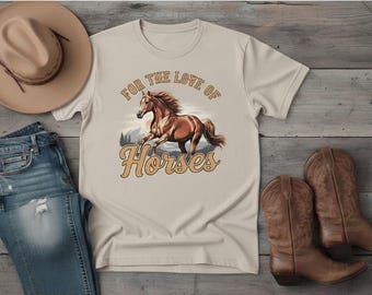 Horse Lover Shirt • For the Love of Horses Tee • Western Graphic Tee • Cowgirl Shirt • Horse Riding Gift • Equestrian T‑Shirt • Ranch Style