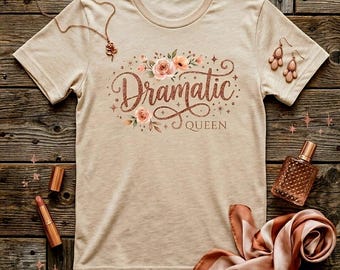 Dramatic Queen Shirt • Floral Western Graphic Tee • Country Aesthetic Shirt • Cowgirl Humor Tee • Cute Retro Rose Shirt • Southern Style