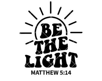 Be The Light SVG: Christian Faith Quote (Digital Download)