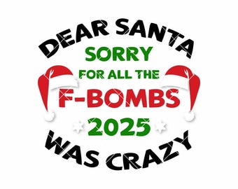 Funny Christmas SVG PNG, Dear Santa Sorry for All the F-Bombs Quote