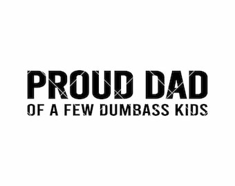 Proud Dad of a Few Dumbass Kids SVG | Funny Father’s Day Cut File