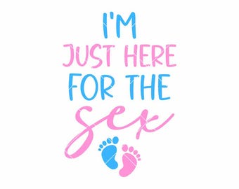 I’m Just Here for the Sex SVG PNG | Funny Baby Announcement & Gender Reveal Clipart