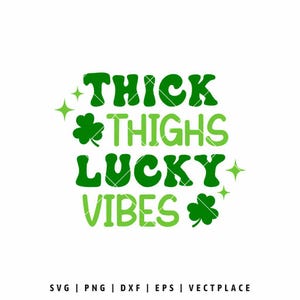 May include: A white background with the words "THICK THIGHS LUCKY VIBES" in green, with shamrock and star graphics. The text is in a bold, rounded font, with the word "THIGHS" in a lighter shade of green. The image is a digital design.