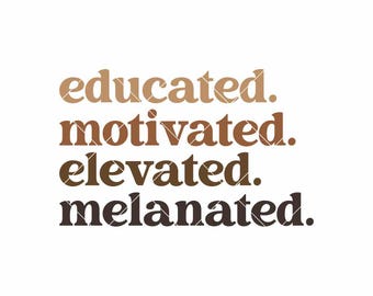 Educated Motivated Elevated Melanated SVG | Black History Month Cut File