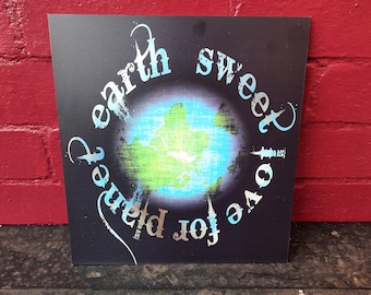 Sweet Love for Planet Earth Sign 280 x 300mm...for interior or exterior use