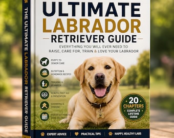 Der ultimative Labrador Retriever-Führer | Labrador Training und Pflege eBook PDF | Welpentraining, Ernährung, Gesundheit und Pflegebuch