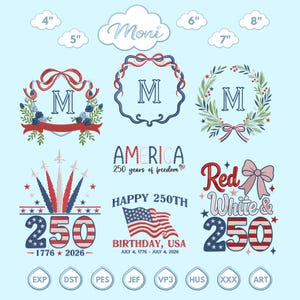 May include: A collection of embroidery designs with patriotic themes. Designs include wreaths, ribbons, the letter "M", and the number "250" in red, white, and blue. The designs celebrate America's 250th birthday, with sizes ranging from 4 to 8 inches.