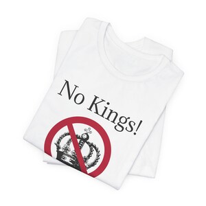 Protest T-Shirt, No Kings, Gift for Liberals - Unisex Tee, Activist Shirt, Political Graphic Top, Social Justice Clothing, Liberal Apparel