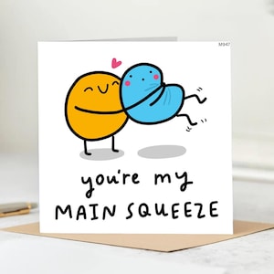 You&#39;re My Main Squeeze Card: Funny Anniversary Love Card