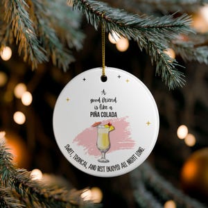 Pina Colada Ornament - A Good Friend Is Like a Pina Colada, Gift for Best Friend, Holiday Tree Decoration, Cocktail Lover Gift