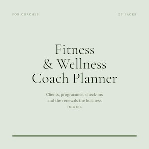 May include: A light sage green digital planner cover titled Fitness & Wellness Coach Planner. The text includes FOR COACHES, 26 PAGES, and the subtitle Clients, programmes, check-ins and the renewals the business runs on, with a horizontal line.