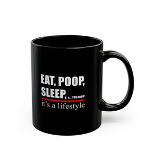 Lustige schwarze Kaffeetasse Eat, Poop, Sleep, You know Zitat | 11 Unzen & 15 Unzen Keramiktasse | Geschenk für Sie, Ihn, Freunde, Mitarbeiter, Büro
