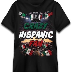 May include: Black t-shirt with the words "CRAZY HISPANIC FAN" in white, green, and red. The shirt features a basketball court scene with Mexican flags and the Spurs logo.