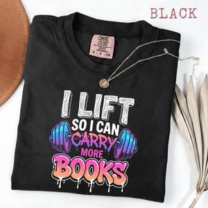 Lift So I Can Carry More Books Shirt, Funny Reader Workout Tee, Book Lover Gym Shirt, Fitness Reading Gift, Librarian Nerd Humor T-Shirt