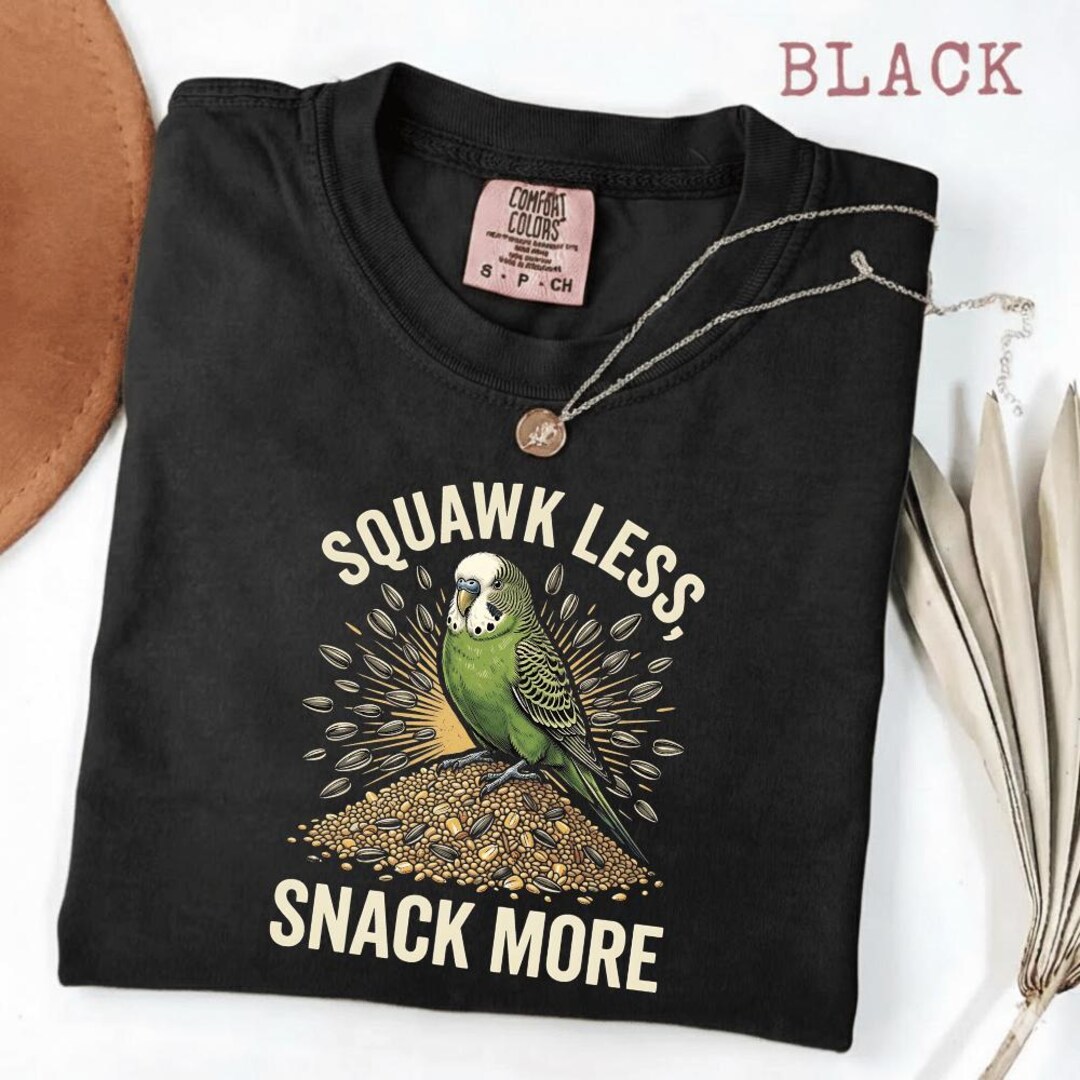 Parakeet Less Squawk Less Snack More Budgie T-shirt, Funny Parakeet Lover Shirt, Cute ...