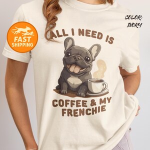 All I Need Is Coffee & My Frenchie shirt, cute bulldog and coffee tee, pet lover gift, cozy dog mom shirt, cartoon Frenchie design