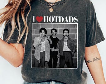 I Love Hot Dads Jonas Brothers Shirt, Hot Dads Jonas Brothers T-Shirt, Jonas Brothers Fans Shirt