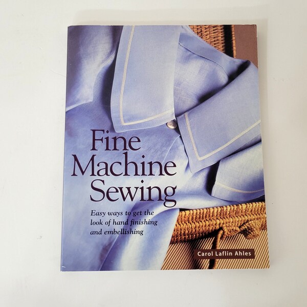 Fine Machine Sewing by Carole Laflin Ahles