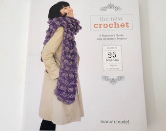 The New Crochet, A Beginner's Guide, with 38 Modern Projects by Marion Madel