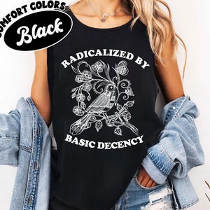 Radicalized by Basic Decency Comfort Colors Shirt, Floral Social Justice Protest Shirt, Anti Trump Shirt, Pro Immigrants Human Rights