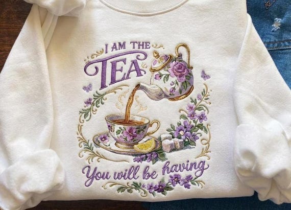 I Am The Tea You Will Be Having Embroidered Sweatshirt Hoodie, Funny Quote Meme Crewneck, Inside Joke Humor Gift, Cool Casual Statement Wear