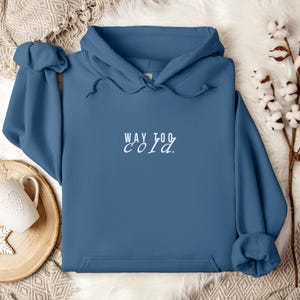 Way Too Cold Hoodie, Winter Hoodie, Unisex Hoodie, Cozy Season Pullover, Winter Season Hoodie, Seasonal Hoodie, Christmas Holiday Sweatshirt
