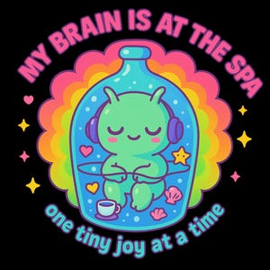 May include: A whimsical illustration featuring a green alien-like character inside a blue bottle, wearing headphones and meditating. The image includes the text "MY BRAIN IS AT THE SPA" and "one tiny joy at a time". Additional text at the bottom reads "PNG SVG DOWNLOADS".