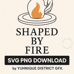 May include: Illustration with the text "SHAPED BY FIRE" and "SVG PNG DOWNLOAD". The image features a pottery design with hands shaping a vase with an orange flame inside. The design is on a cream background.