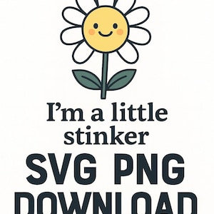 May include: A whimsical illustration of a daisy with a smiling yellow center and white petals. The text "I'm a little stinker SVG PNG DOWNLOAD" is below the flower, with "by YUHNIQUE DISTRICT GFX" at the bottom.