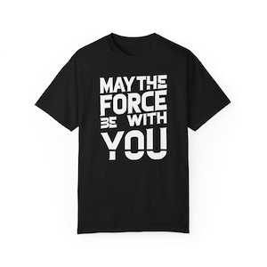 May the Force Be With You&quot; Minimalist Movie Quote T-Shirt  Sci-Fi Fan Shirt, 100% Cotton
