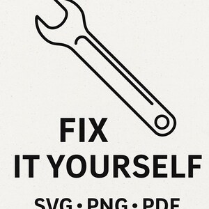 May include: Black and white graphic featuring a wrench illustration with the text "FIX IT YOURSELF". The design also includes "SVG • PNG • PDF INSTANT DOWNLOAD" and a logo at the top.