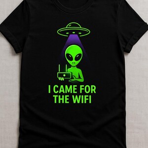 I Came for the WiFi Alien T-Shirt: Funny Sci-Fi Graphic Tee